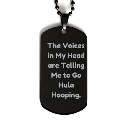 Epic Hula Hooping Gifts, The Voices in My Head are Telling Me to Go Hula Hooping., Holiday Black Dog Tag for Hula Hooping