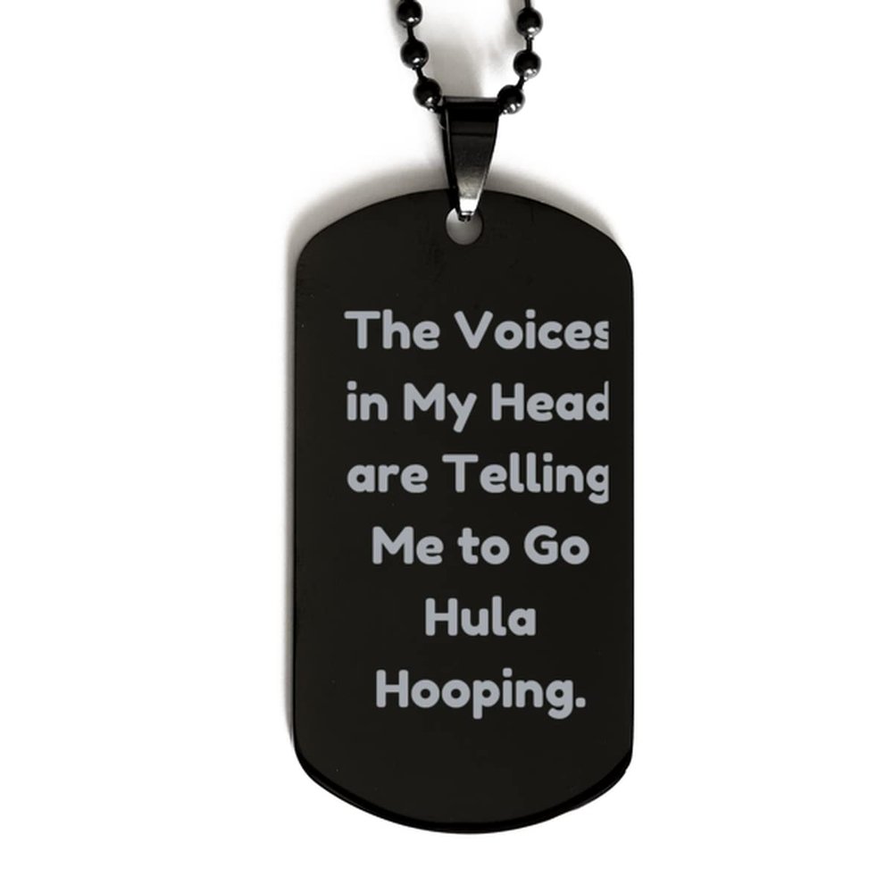Epic Hula Hooping Gifts, The Voices in My Head are Telling Me to Go Hula Hooping., Holiday Black Dog Tag for Hula Hooping