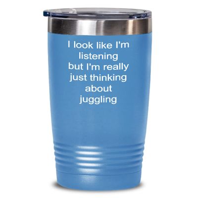 Juggling Tumbler Just thinking about juggling 20oz, Light Blue