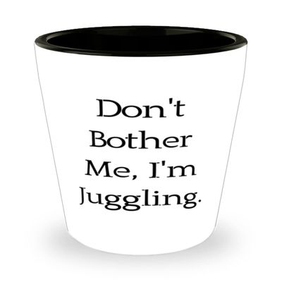 Brilliant Juggling Gifts, Don't Bother Me, I'm Juggling, Juggling Shot Glass From