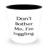 Brilliant Juggling Gifts, Don't Bother Me, I'm Juggling, Juggling Shot Glass From view 1