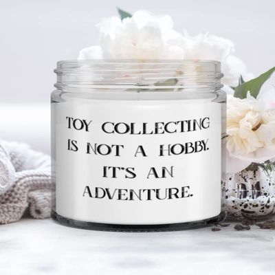 Joke Toy Collecting Gifts, Toy Collecting is not a Hobby. It's an Adventure., Best Candle For Men Women From