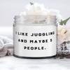 I Like Juggling and Maybe 3 People. Candle, Juggling, Joke Gifts For Juggling view 1