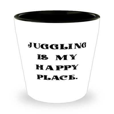 Brilliant Juggling Shot Glass, Juggling is My Happy Place, Fancy Gifts for Men Women, Holiday Gifts