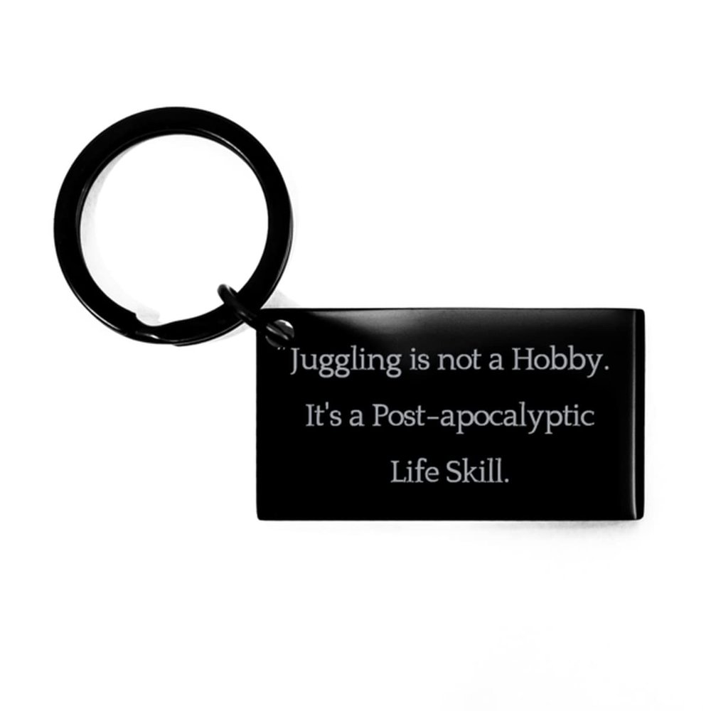 Brilliant Juggling Gifts, Juggling is not a Hobby. It's a Post-Apocalyptic Life Skill, Perfect Holiday Keychain Gifts for Friends