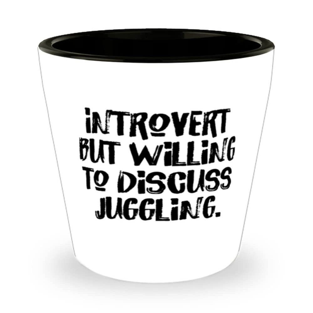 Unique Juggling Shot Glass, Introvert but Willing to Discuss Juggling, Cheap Gifts for Friends, Holiday Gifts