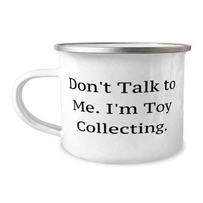 Joke Toy Collecting Gifts, Don't Talk to Me. I'm Toy Collecting, Special 12oz Camper Mug For Friends From