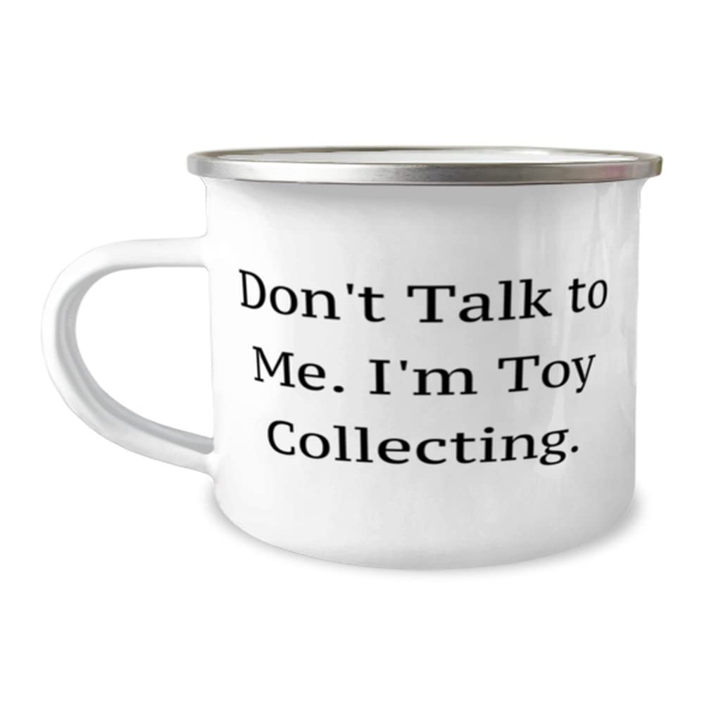 Joke Toy Collecting Gifts, Don't Talk to Me. I'm Toy Collecting, Special 12oz Camper Mug For Friends From