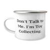 Joke Toy Collecting Gifts, Don't Talk to Me. I'm Toy Collecting, Special 12oz Camper Mug For Friends From view 1