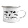 Joke Toy Collecting Gifts, Don't Talk to Me. I'm Toy Collecting, Special 12oz Camper Mug For Friends From view 2