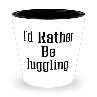 Beautiful Juggling Gifts, I'd Rather Be Juggling, Epic Holiday Shot Glass Gifts For Friends