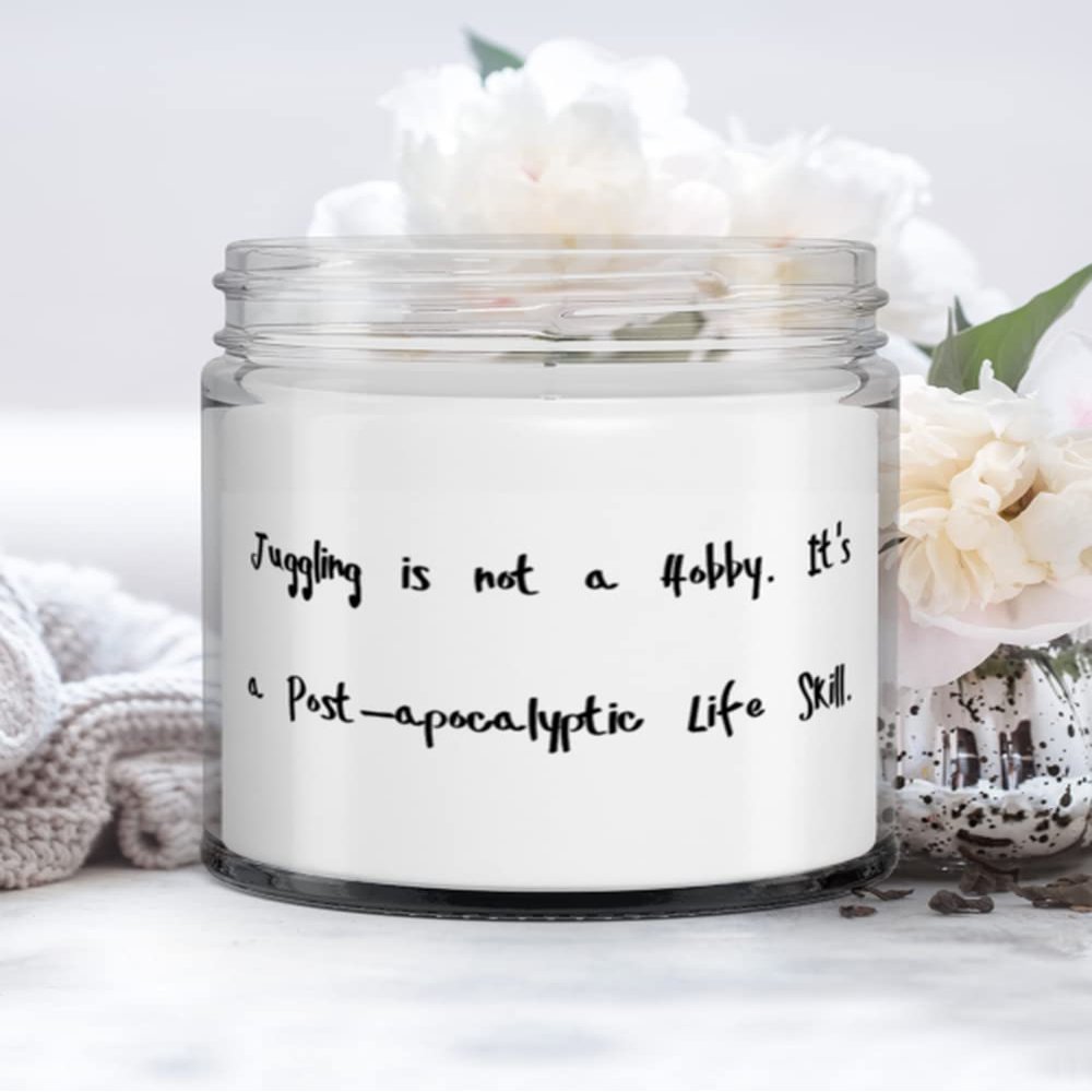 Motivational Juggling Gifts, Juggling is not a Hobby. It's a Post-apocalyptic Life Skill, Juggling Candle From