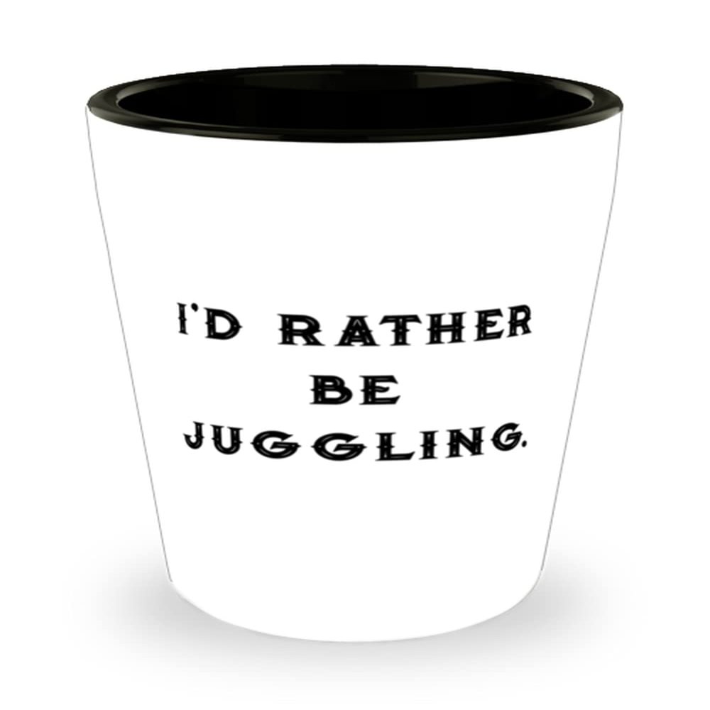 Brilliant Juggling Shot Glass, I'd Rather Be Juggling, Gifts For Friends, Present From, Ceramic Cup For Juggling