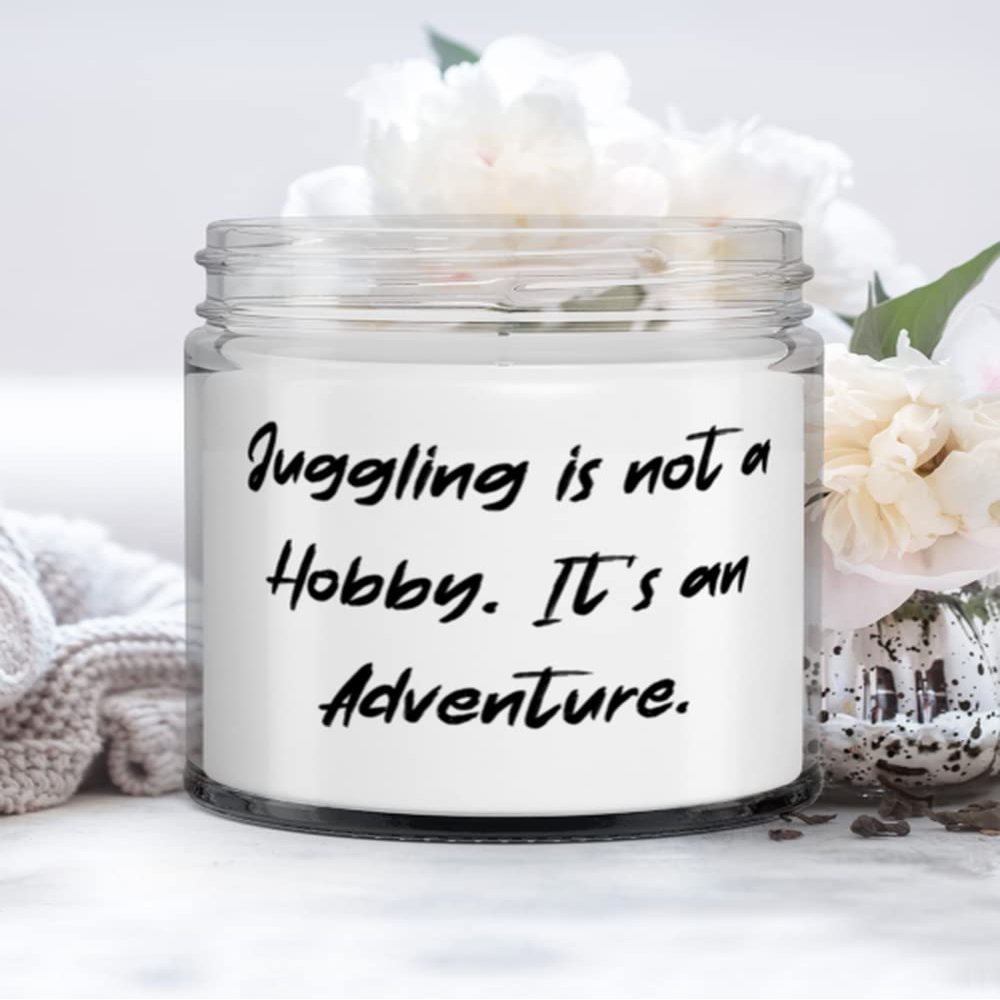 Fun Juggling Gifts, Juggling is not a Hobby. It's an Adventure, New Holiday Candle Gifts For Friends