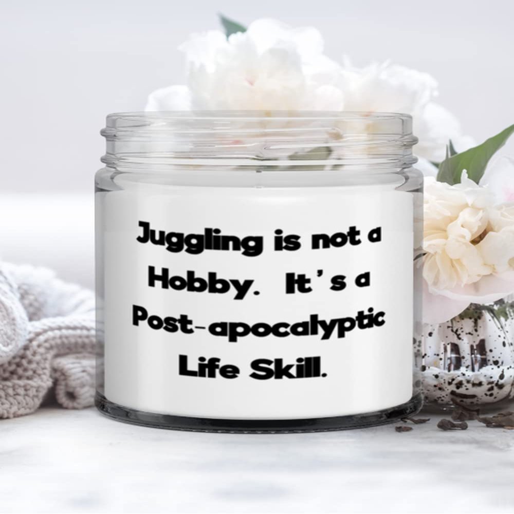 Funny Juggling Gifts, Juggling is not a Hobby. It's a Post-apocalyptic Life Skill, Unique Holiday Candle From Men Women