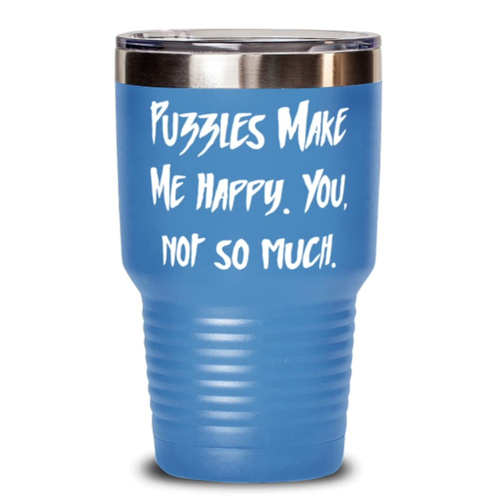 Puzzles Make Me Happy. You, not so much. 30oz Tumbler, Puzzles Present From, Inappropriate Stainless Steel Tumbler For Friends