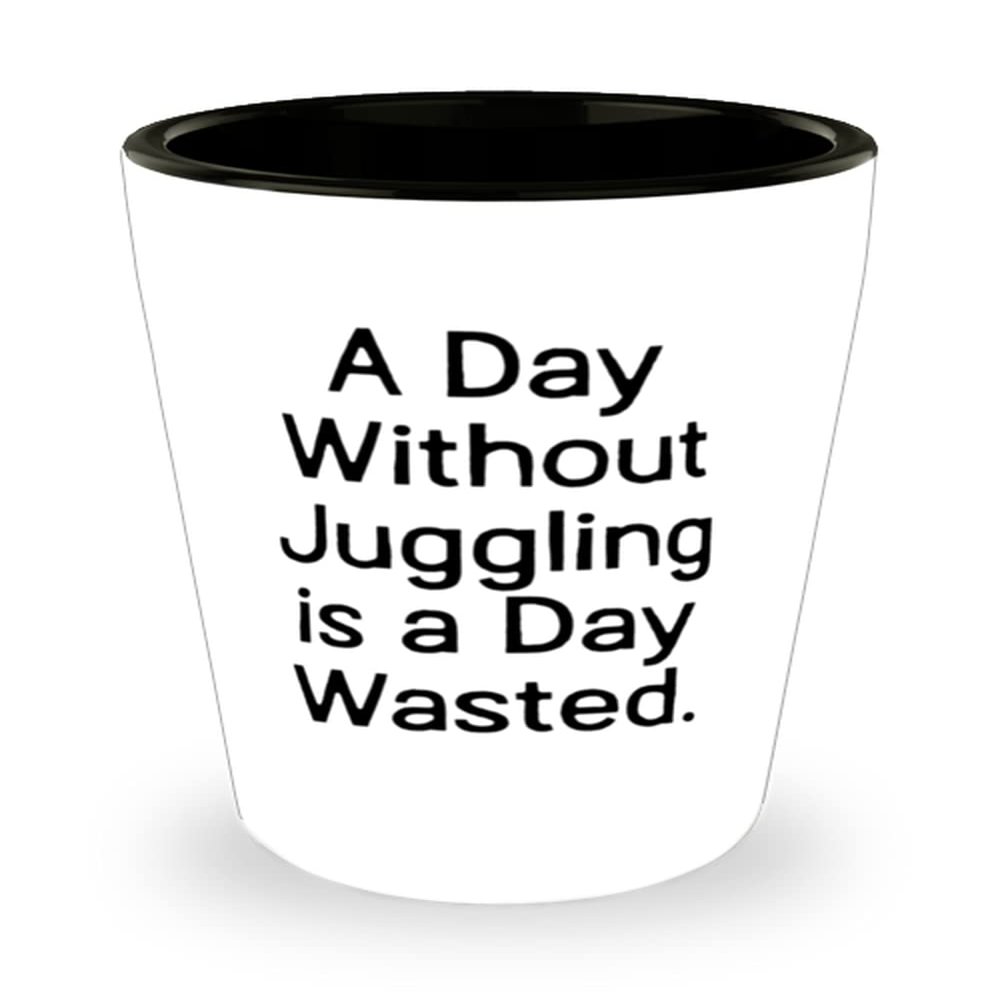 A Day Without Juggling is a Day Wasted. Shot Glass, Juggling Ceramic Cup, Funny Gifts For Juggling
