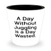 A Day Without Juggling is a Day Wasted. Shot Glass, Juggling Ceramic Cup, Funny Gifts For Juggling view 1