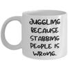 Inappropriate Juggling Gifts, Juggling Because Stabbing People is Wrong, Holiday 11oz 15oz Mug For Juggling view 1