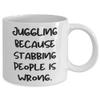 Inappropriate Juggling Gifts, Juggling Because Stabbing People is Wrong, Holiday 11oz 15oz Mug For Juggling view 2