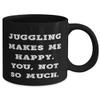 Inappropriate Juggling Gifts, Juggling Makes Me Happy. You, not so much, Holiday 11oz 15oz Mug For Juggling view 2