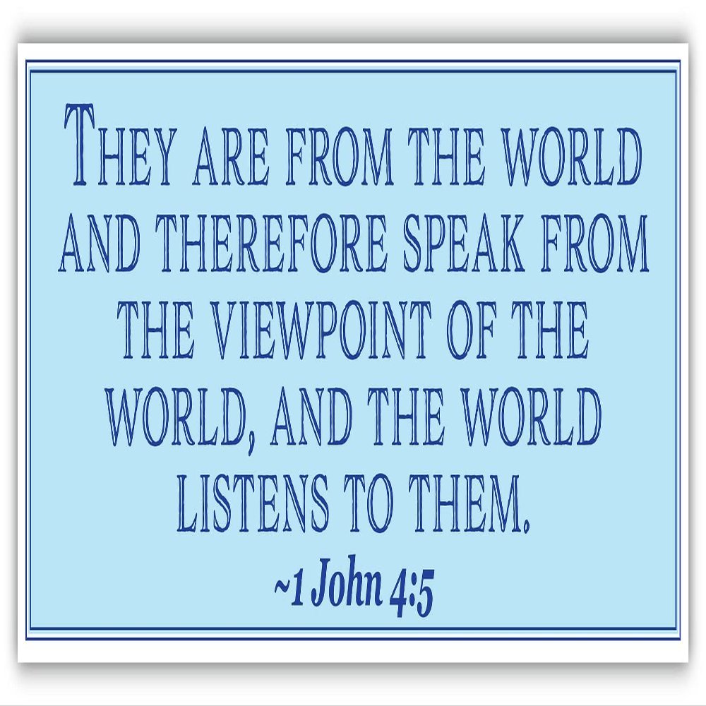 1 John 4:5 | They are from The World and Therefore Speak from The viewpoint of The World | Car Sticker 3x8 inches
