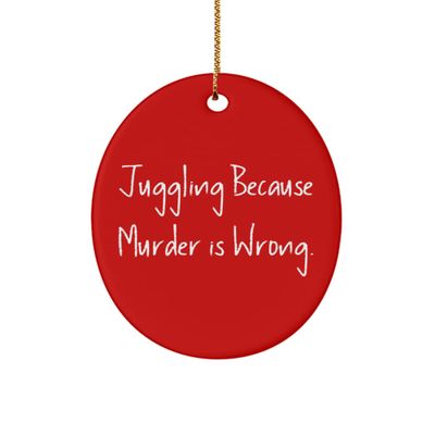 Gag Juggling Gifts, Juggling Because Murder is Wrong., Beautiful Holiday Oval Ornament Gifts for Friends