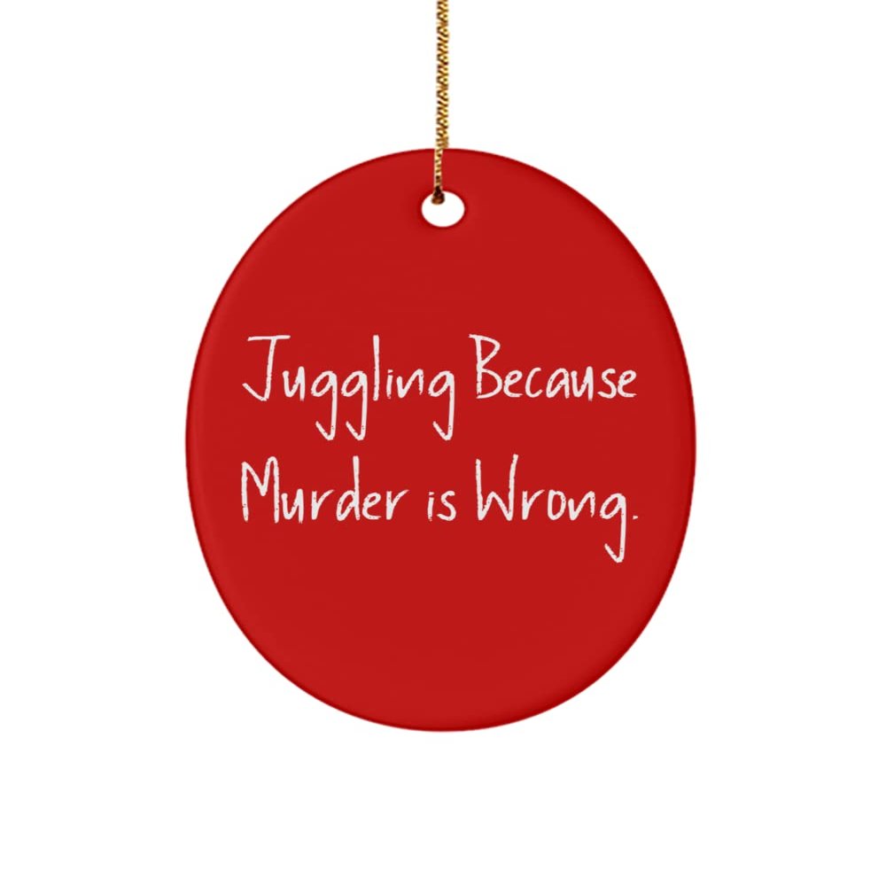 Gag Juggling Gifts, Juggling Because Murder is Wrong., Beautiful Holiday Oval Ornament Gifts for Friends