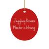 Gag Juggling Gifts, Juggling Because Murder is Wrong., Beautiful Holiday Oval Ornament Gifts for Friends view 1