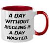 A Day Without Juggling is a Day Wasted. Two Tone 11oz Mug, Juggling Cup, Unique Gifts For Juggling view 2