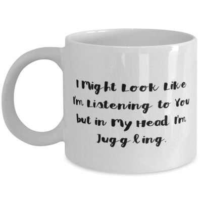 I Might Look Like I'm Listening to You but in My Head I'm Juggling. Juggling 11oz 15oz Mug, Gag Juggling Gifts, Cup For Men Women