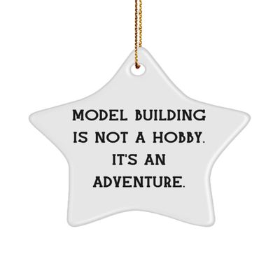 Joke Model Building Gifts, Model Building is not a Hobby. It's an Adventure., Gag Star Ornament for Friends from