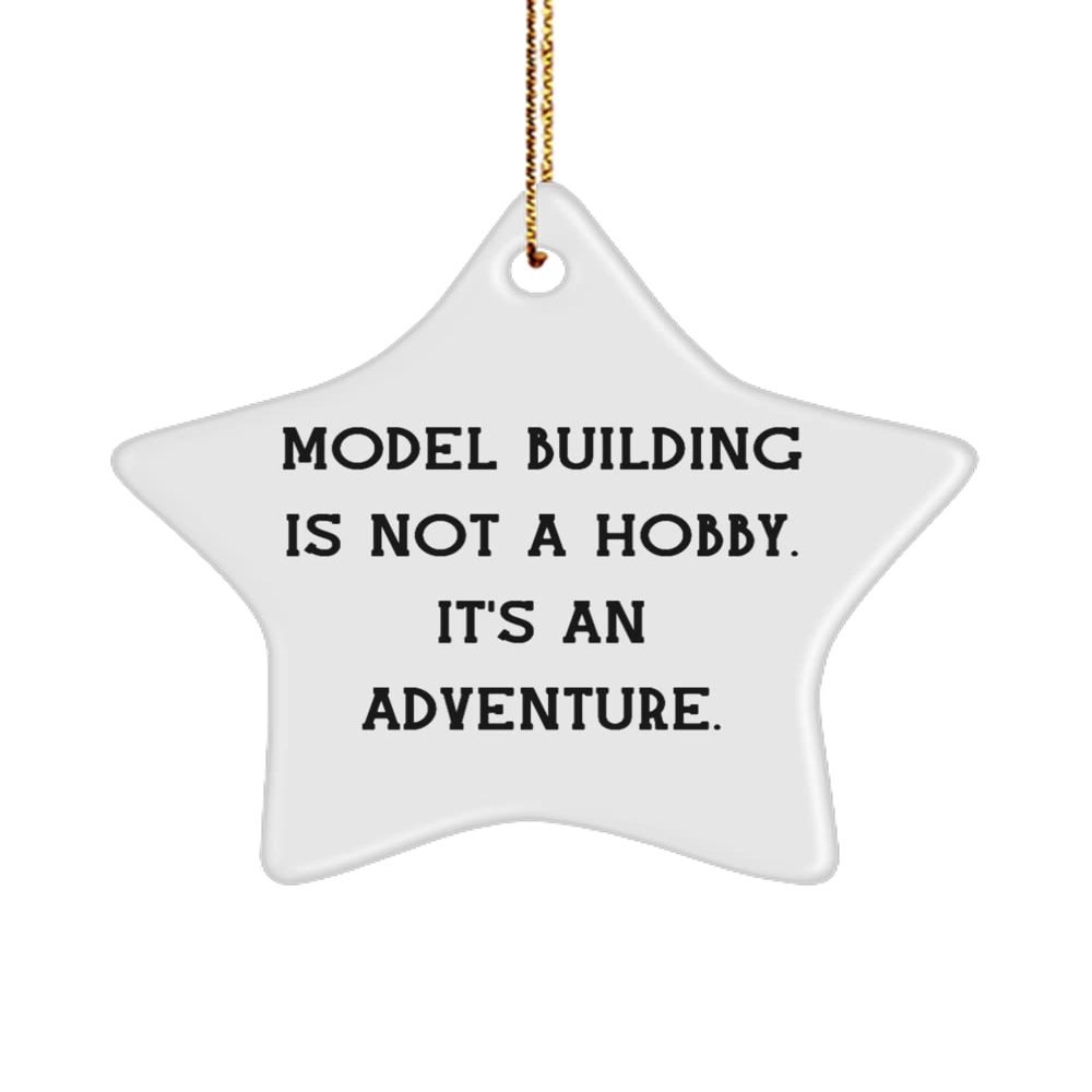 Joke Model Building Gifts, Model Building is not a Hobby. It's an Adventure., Gag Star Ornament for Friends from