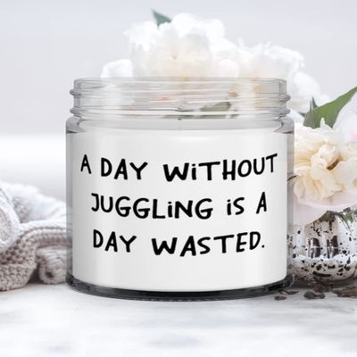 A Day Without Juggling is a Day Wasted. Juggling Candle, Sarcasm Juggling Gifts, For Friends