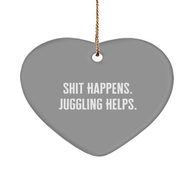 Love Juggling Heart Ornament, Shit Happens. Juggling Helps., Gifts for Friends, Present from , for Juggling