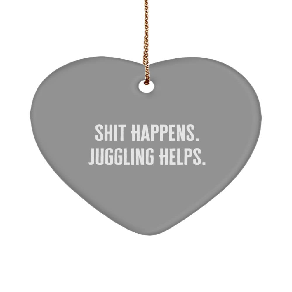 Love Juggling Heart Ornament, Shit Happens. Juggling Helps., Gifts for Friends, Present from , for Juggling