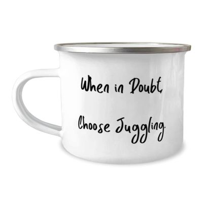 Brilliant Juggling Gifts, When in Doubt, Choose Juggling., Fun Holiday 12oz Camper Mug From Friends