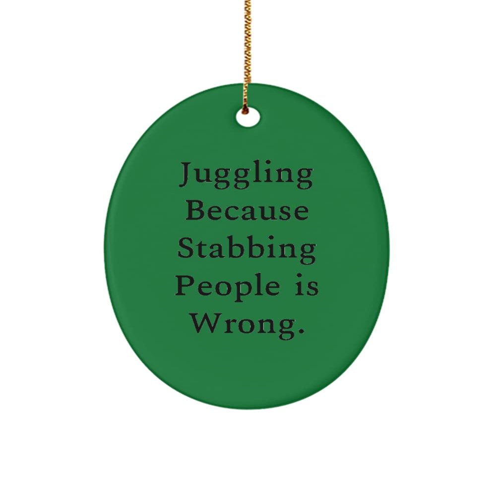 Juggling Because Stabbing People is Wrong. Oval Ornament, Juggling , Sarcasm Gifts for Juggling