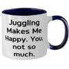 Fun Juggling Gifts, Juggling Makes Me Happy. You, not so much, Holiday Two Tone 11oz Mug For Juggling view 2