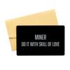 Inspirational Miner Black Aluminum Card, Do it with Skill of Love, Best Birthday Christmas Gifts for Miner view 1
