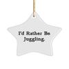 Inappropriate Juggling Star Ornament, I'd Rather Be Juggling., Gifts for Friends, Present from , for Juggling view 1