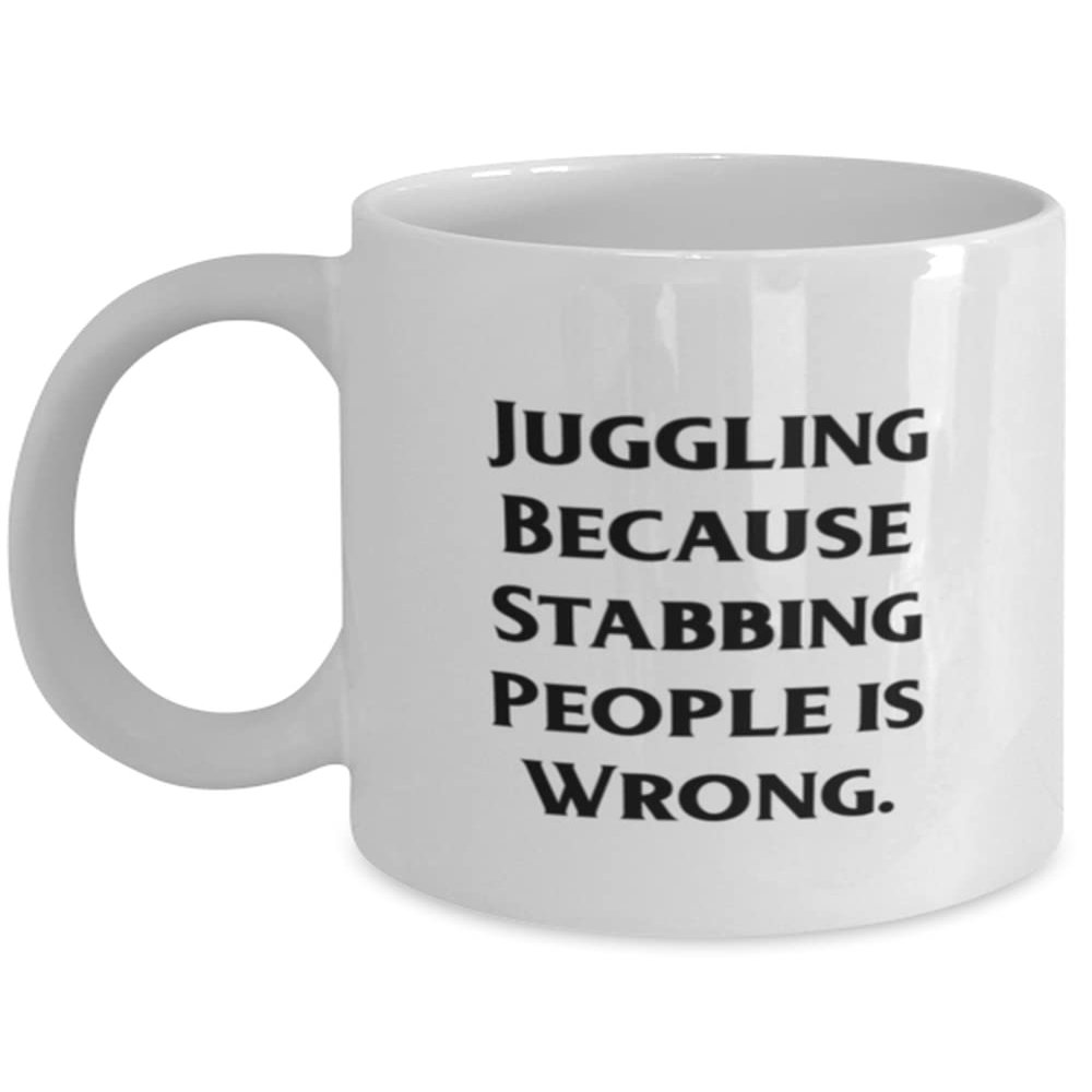 Gag Juggling 11oz 15oz Mug, Juggling Because Stabbing People is Wrong, Gifts For Friends, Present From, Cup For Juggling