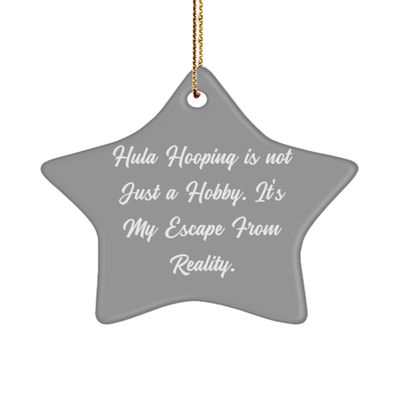 Fun Hula Hooping Gifts, Hula Hooping is not Just a Hobby. It's My Escape from Reality., Hula Hooping Star Ornament from