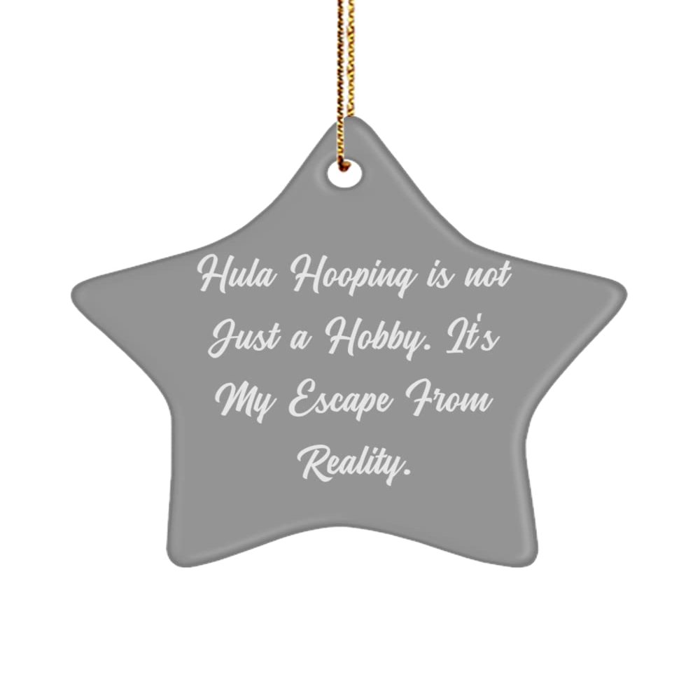 Fun Hula Hooping Gifts, Hula Hooping is not Just a Hobby. It's My Escape from Reality., Hula Hooping Star Ornament from