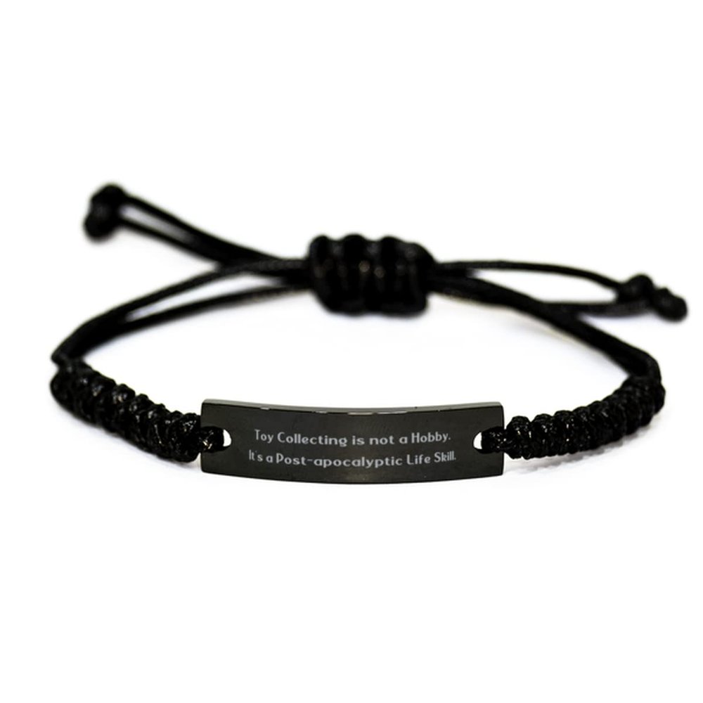 Epic Toy Collecting Gifts, Toy Collecting is not a Hobby. It's a Post-Apocalyptic Life Skill, Perfect Black Rope Bracelet for Friends from