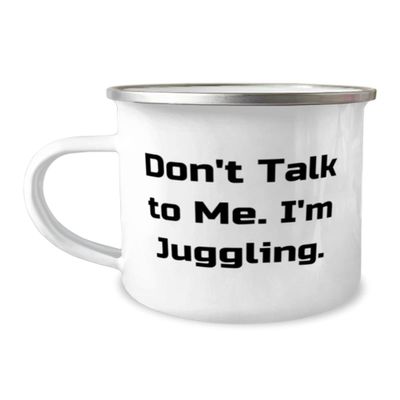 Beautiful Juggling Gifts, Don't Talk to Me. I'm Juggling., Useful 12oz Camper Mug For Friends From