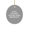 Inappropriate Juggling Oval Ornament, Eat. Sleep. Juggling. Repeat., Gifts for Men Women, Present from, for Juggling view 1