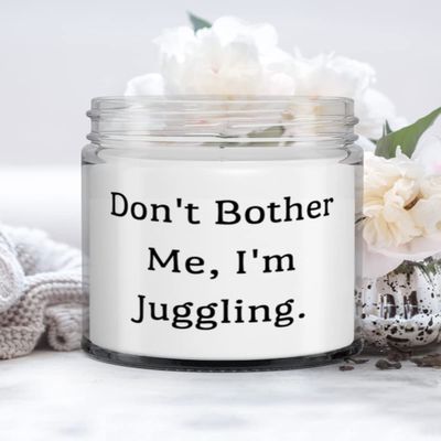 Don't Bother Me, I'm Juggling. Juggling Candle, Inspirational Juggling Gifts, For Friends
