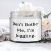 Don't Bother Me, I'm Juggling. Juggling Candle, Inspirational Juggling Gifts, For Friends view 1