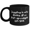 Gag Juggling Gifts, Juggling is not a Hobby. It's a Post-apocalyptic Life Skill, Holiday 11oz 15oz Mug For Juggling view 1